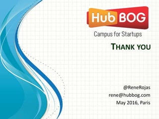 THANK YOU
@ReneRojas
rene@hubbog.com
May 2016, Paris
 