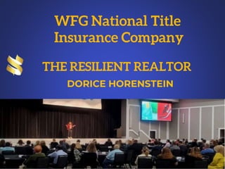 THE RESILIENT REALTOR
DORICE HORENSTEIN
WFG National Title
Insurance Company
 
