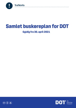 Trafikinfo
Samlet buskøreplan for DOT
Gyldig fra 30. april 2021
 