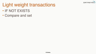 @chbatey
Light weight transactions
• IF NOT EXISTS
• Compare and set
 