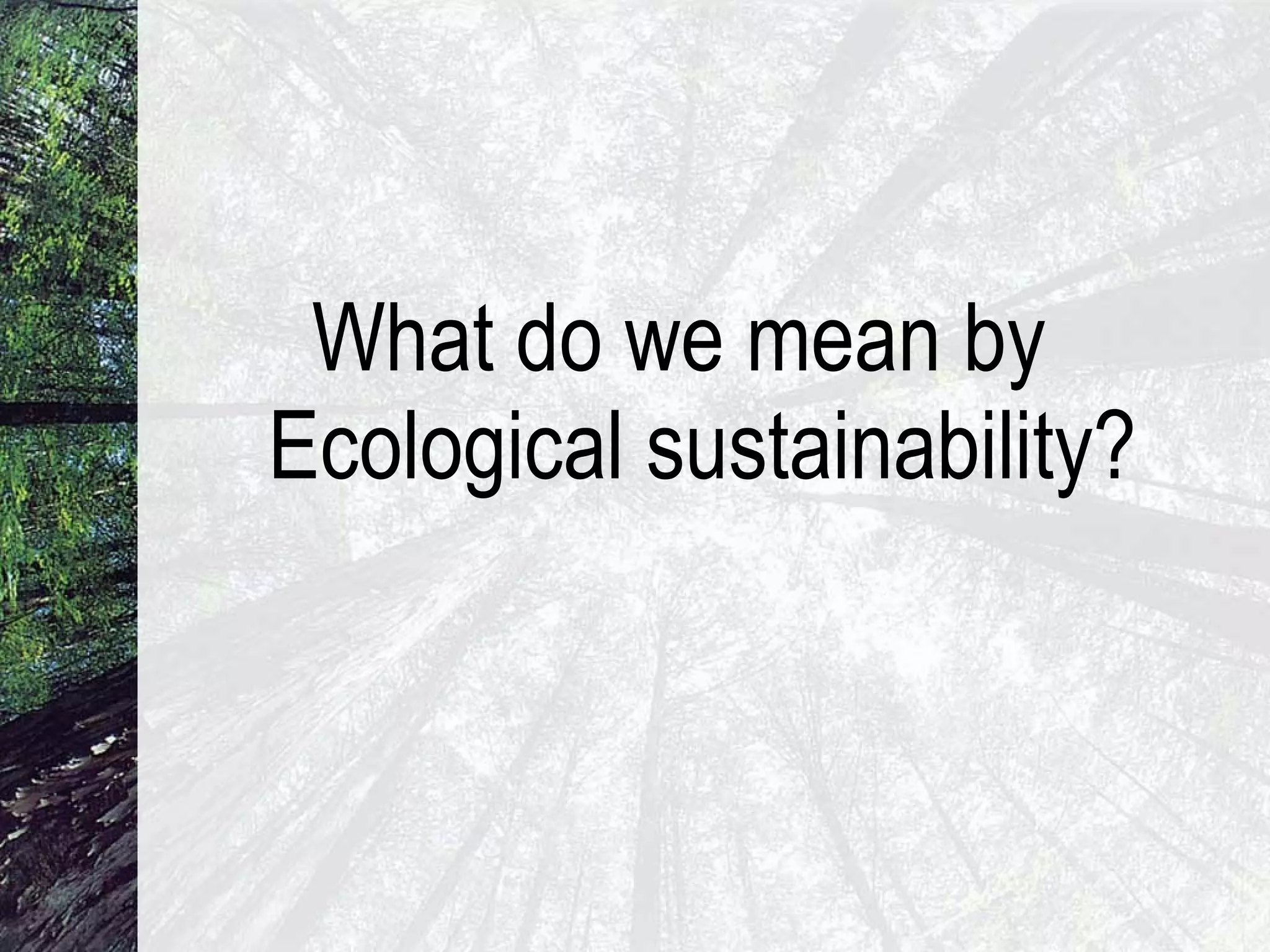 What do we mean by Ecological sustainability? 