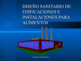 DISEÑO SANITARIO DE EDIFICACIONES E  INSTALACIONES PARA ALIMENTOS 