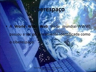 A  World Wide Web  (rede mundial-WWW) passou a ser genericamente identificada como o ciberespaço. Tecnologias de Ensino - Prof. Anderson Tukiyama Berengue 