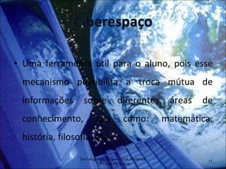 Uma ferramenta útil para o aluno, pois esse mecanismo possibilita a troca mútua de informações sobre diferentes áreas de conhecimento, tais como: matemática, história, filosofia, etc. Tecnologias de Ensino - Prof. Anderson Tukiyama Berengue 