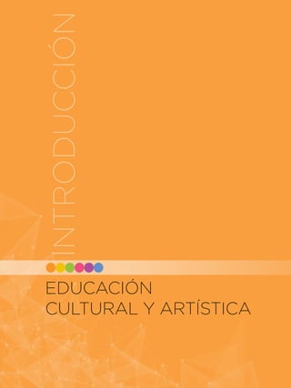 INTRODUCCIÓN
107 IN
EDUCACIÓN
CULTURAL Y ARTÍSTICA
INTRODUCCIÓN
 