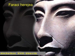 Akehathon  XVIII. dinastia Faraoi herejea 