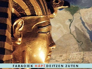 FARAOIEK  HÁPÍ  DEITZEN ZUTEN 
