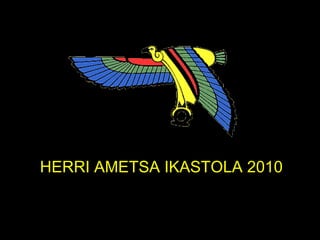 HERRI AMETSA IKASTOLA 2010 