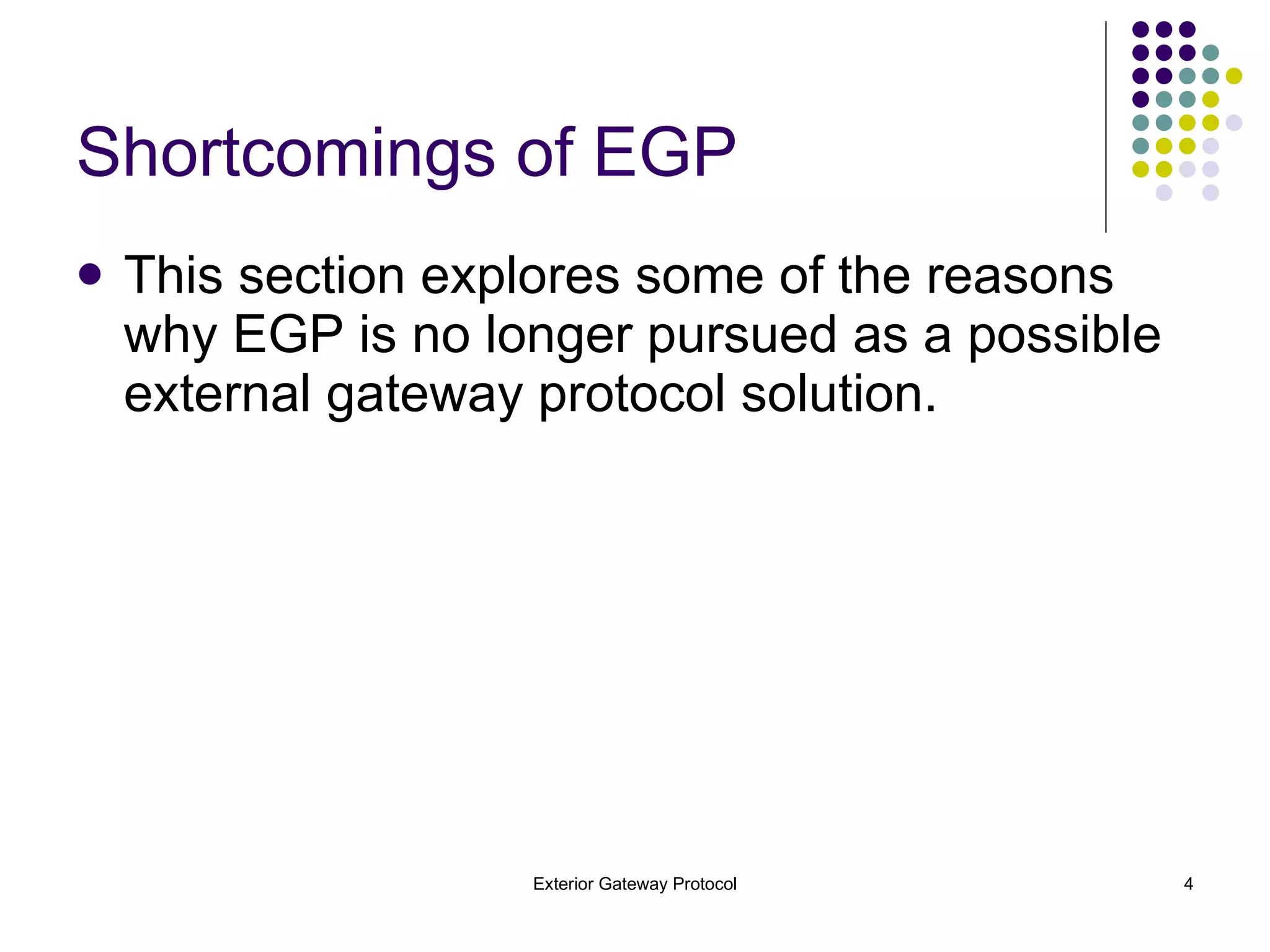 Shortcomings of EGP This section explores some of the reasons why EGP is no longer pursued as a possible external gateway protocol solution. 