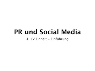 PR und Social Media
   1. LV Einheit - Einführung
 