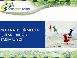 NOKTA ATIŞI HİZMETLER
İÇİN SİZİ DAHA İYİ
TANIMALIYIZ!
 