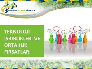 TEKNOLOJİ
İŞBİRLİKLERİ VE
ORTAKLIK
FIRSATLARI
 