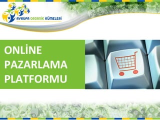 ONLİNE
PAZARLAMA
PLATFORMU
 