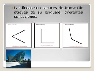    Las líneas son capaces de transmitir
    através de su lenguaje, diferentes
    sensaciones.
 