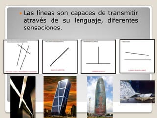    Las líneas son capaces de transmitir
    através de su lenguaje, diferentes
    sensaciones.
 