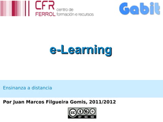 e-Learning

Ensinanza a distancia


Por Juan Marcos Filgueira Gomis, 2011/2012
 
