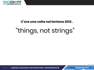 C’era una volta nel lontano 2012...
“things, not strings”
 