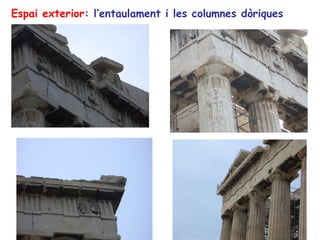 Espai exterior: l’entaulament i les columnes dòriques
 