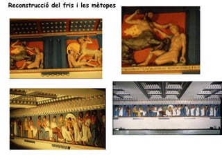 Reconstrucció del fris i les mètopes
 