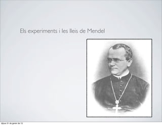 Els experiments i les lleis de Mendel




dijous 31 de gener de 13
 