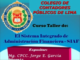 COLEGIO DE
             CONTADORES
           PÚBLICOS DE LIMA




         Expositor:
Mg. CPCC. Jorge E. García
 