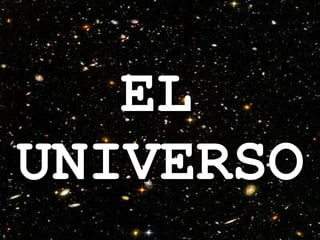 EL
UNIVERSO
 