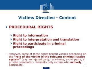Victims Directive - Content

• PROCEDURAL RIGHTS

    Right to information
    Right to interpretation and translation
 ...