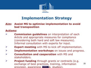 Implementation Strategy
Aim: Assist MS to optimise implementation to avoid
      bad transposition
Actions:
     Commissi...