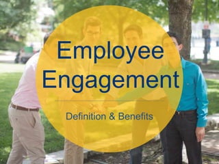 Definition & Benefits
Employee
Engagement
 
