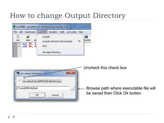 How to change Output Directory 
8 
Uncheck this check box 
Browse path where executable file will 
be saved then Click Ok button 
 