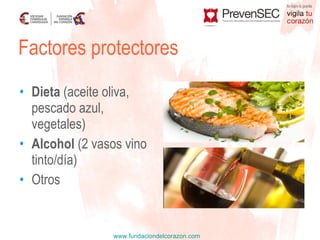 Dieta  (aceite oliva, pescado azul, vegetales) Alcohol  (2 vasos vino tinto/día) Otros Factores protectores 