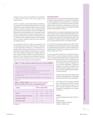 71
[ENFERMEDADPULMONAROBSTRUCTIVACRÓNICA-JOSÉANTONIODELSOLARH./MATÍASFLORENZANOV.]
EVALUACIÓN CLÍNICA
El impacto de la EPOC en un paciente individual no depende solamente
del grado de limitación al ﬂujo aéreo, sino también en la severidad de
los síntomas (especialmente disnea y limitación de su actividad físi-
ca) y las complicaciones de la enfermedad. Típicamente los pacientes
adoptan cambios conductuales de acomodación (usar ascensores, sa-
len poco de casa). La escala de disnea más recomendada es la Medical
Research Council Modiﬁcada (11) (Tabla 1).
Actualmente se utiliza una evaluación multidimensional integral del pa-
ciente con EPOC, resumida en el llamado Índice BODE (Tabla 2), que ha
demostrado deﬁnir mejor el pronóstico de los pacientes con EPOC que
sus componentes por separado (7). El cálculo del puntaje BODE inicial y
su seguimiento en el tiempo, evaluando la respuesta a terapias especíﬁ-
cas, es la manera moderna de enfrentar a los pacientes con EPOC.
En el estudio de función pulmonar del paciente con EPOC es funda-
mental objetivar los volúmenes pulmonares estáticos, especíﬁcamente
la Capacidad Residual Funcional (CRF), el Volumen Residual (VR), la
Capacidad Pulmonar Total (CPT) y la Capacidad Inspiratoria (CI), eva-
luando la relación entre CI / CPT.
La manera de cuantiﬁcar la limitación de la actividad física de los pa-
cientes con EPOC es a través de cuestionarios especíﬁcos y validados,
como el St. George‘s Respiratory Questionnaire y con pruebas reprodu-
cibles como la Caminata de 6 Minutos o el Test Cardiopulmonar. Son
fundamentales también, la evaluación nutricional,
de la musculatura respiratoria y esquelética, hor-
monal, buscando hipogonadismo y/o deﬁciencia
androgénica y el estudio de comorbilidad como
insuﬁciencia cardíaca, cardiopatía coronaria, hiper-
tensión pulmonar, patología del sueño, osteoporo-
sis, anemia y depresión.
La medición de los niveles de alfa1-antitripsina debe
restringirse a pacientes jóvenes (4ª o 5ª década de la
vida) que presentan EPOC y tienen historia familiar.
En los últimos años la TAC de tórax ha permitido
hacer un diagnóstico precoz de EPOC y de cáncer
pulmonar en población de alto riesgo, y ha ayu-
dado a distinguir el predominio de enﬁsema, o
bronquiolitis y la fenotipiﬁcación de los pacientes
con EPOC (12).
TERAPIA
Los objetivos generales de la terapia en EPOC son
(13):
a. Aliviar síntomas.
b. Mejorar la tolerancia al ejercicio.
c. Mejorar la calidad de vida.
se plantean nuevos criterios de reversibilidad con broncodilatado-
res, distintos a la CVF y el VEF1, como lo son la mejoría en CI y
reducción de CRF.
La EPOC es considerada una enfermedad inﬂamatoria multisistémica.
Sus órganos blancos extrapulmonares fundamentales son los sistemas
cardiovascular, muscular y esquelético. Algunos pacientes, en especial
aquellos con predominio de enﬁsema, tienen una profunda baja de
peso, siendo éste un factor predictor de aumento de mortalidad inde-
pendiente de los valores espirométricos. Esto se ha asociado a aumento
de factor de necrosis tumoral y de la leptina circulantes. Existe, conco-
mitantemente, pérdida de masa muscular por una combinación asocia-
da a hipoxemia crónica, inmovilidad y aumento de la tasa metabólica,
lo que, en conjunto, contribuye a mayor disnea, menor resistencia y
peor calidad de vida (10).
El curso progresivo de la EPOC se complica con exacerbaciones cada
vez más frecuentes. Durante éstas, el ﬂujo espiratorio se reduce, pero
el cambio ﬁsiopatológico fundamental es un empeoramiento del in-
tercambio gaseoso, producido primariamente por un aumento de la
inequidad de la relación ventilación / perfusión (V/Q). Así, se desarro-
lla un aumento progresivo del trabajo de los músculos respiratorios,
mayor consumo de oxígeno y ampliﬁcación de la falla respiratoria. La
alteración V/Q en las exacerbaciones es multifactorial: inﬂamación y
edema de la vía aérea, hipersecreción de mucus y bronco constricción,
vasoconstricción hipóxica reﬂeja de las arteriolas pulmonares.
TABLA 2/ ÍNDICE BODE: Índice de Masa Corporal, Grado de
Obstrucción al ﬂujo aéreo y Disnea y Capacidad de Ejercicio
VEF1 (%)
Distancia en Caminata de 6 minutos
Puntaje Disnea MMRC
Índice Masa Corporal
Variable Puntos en Índice Bode
0
65
350
0-1
>21
1
50-64
250-349
2
21
2
36-49
150-249
3
3
35
149
4
TABLA 1/ Escala de Disnea Medical Research Council (MMRC)
0/ Sin disnea exceptuando en ejercicio muy intenso.
1/ Disnea al caminar rápido o al subir una pendiente.
2/ Camina más lento que personas de la misma edad por disnea o debe detenerse para
“recuperar el aliento” al caminar a su propio paso en plano.
3/ Se detiene a “recuperar el aliento” después de caminar 100 metros o después de un par
de minutos en plano.
4/ Demasiado cansado o disneico para salir de su hogar o disnea al vestirse o desvestirse.
Ref. Bibliog. (11).
Ref. Bibliog. (7).
REVISTA.indd 71REVISTA.indd 71 30/5/07 03:46:1230/5/07 03:46:12
 