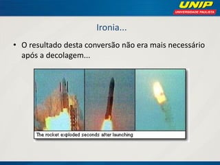 Ironia... 
•O resultado desta conversão não era mais necessário após a decolagem...  
