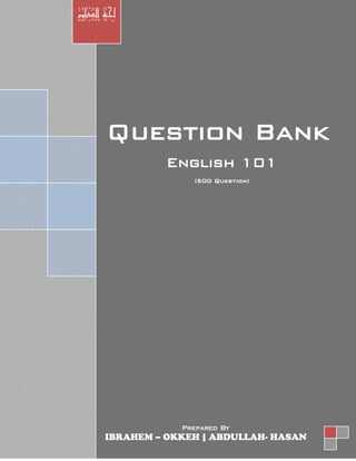 1 | P a g e
1
Question Bank
English 101
(500 Question)
‫الدبلوم‬ ‫جلنة‬
Prepared By
IBRAHEM – OKKEH | ABDULLAH- HASAN
 