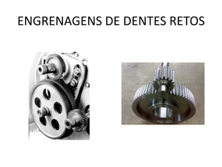 ENGRENAGENS DE DENTES RETOS
 