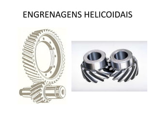ENGRENAGENS HELICOIDAIS
 