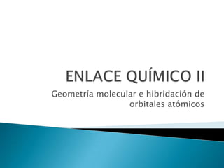 Geometría molecular e hibridación de
orbitales atómicos

 