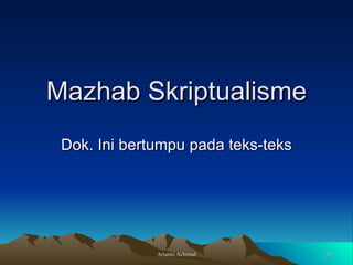 Mazhab Skriptualisme Dok. Ini bertumpu pada teks-teks 