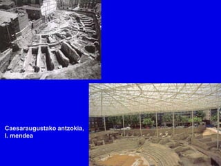 Caesaraugustako antzokia,
I. mendea
 