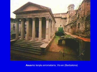 Asua-ko tenplu erromatarra, Vic-en (Bartzelona)
 