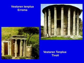 Vestaren tenplua
    Erroma




                   Vestaren Tenplua
                         Tivoli
 