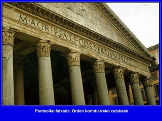 Panteoiko fatxada. Orden korintiarreko zutabeak
 