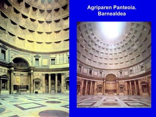 Agriparen Panteoia.
    Barnealdea
 