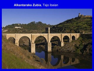 Alkantarako Zubia, Tajo ibaian
 