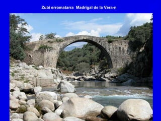 Zubi erromatarra Madrigal de la Vera-n
 