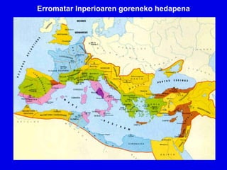 Erromatar Inperioaren goreneko hedapena
 
