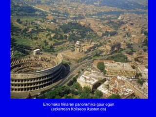 Erromako hiriaren panoramika gaur egun
    (ezkerrean Koliseoa ikusten da)
 