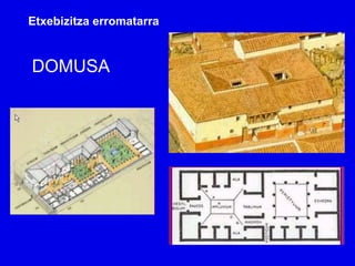 Etxebizitza erromatarra


DOMUSA
 