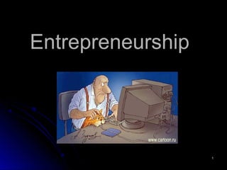 11
EntrepreneurshipEntrepreneurship
 