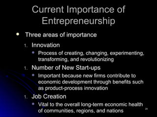 2424
Current Importance ofCurrent Importance of
EntrepreneurshipEntrepreneurship
 Three areas of importanceThree areas of...